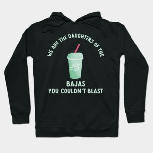 we are the daughters of the bajas you couldn't blast Hoodie